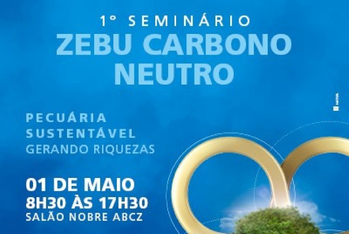 88ª ExpoZebu: ABCZ divulga a programação completa do ‘1º Seminário Zebu Carbono Neutro – Pecuária Sustentável Gerando Riquezas’