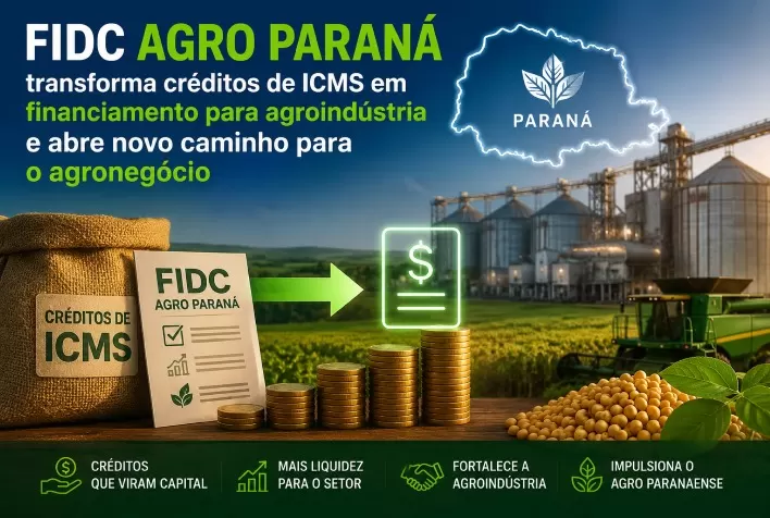 FIDC Agro Paraná transforma créditos de ICMS em financiamento para agroindústria e abre novo caminho para o agronegócio