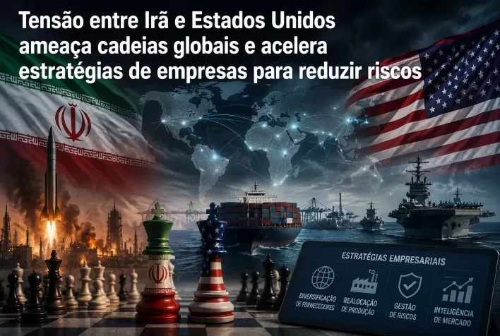 Tensão entre Irã e Estados Unidos ameaça cadeias globais e acelera estratégias de empresas para reduzir riscos