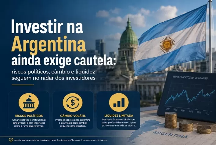 Investir na Argentina ainda exige cautela: riscos políticos, câmbio e liquidez seguem no radar dos investidores