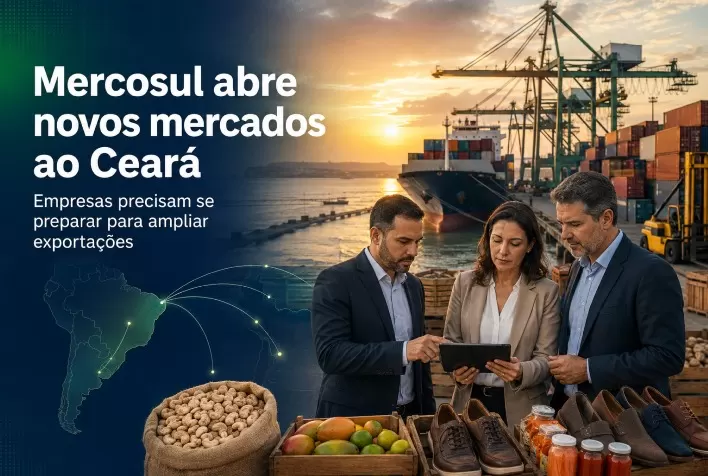 Acordos do Mercosul abrem novos mercados para exportações do Ceará, mas empresas precisam se preparar