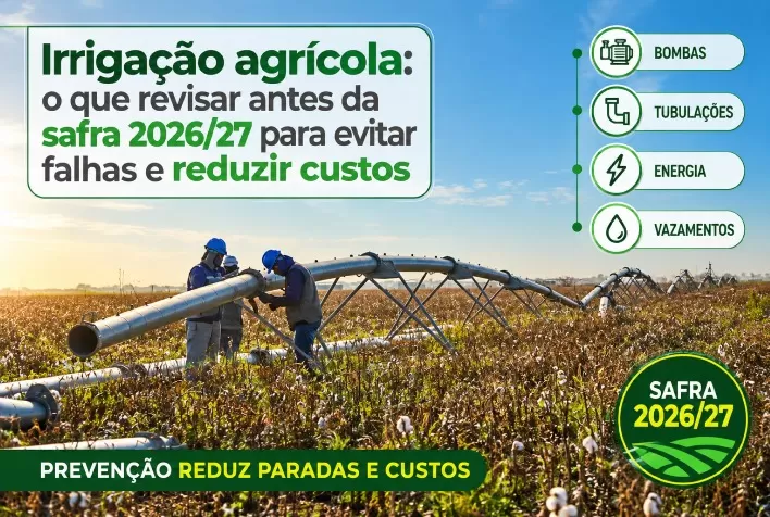 Irrigação agrícola: o que revisar antes da safra 2026/27 para evitar falhas e reduzir custos