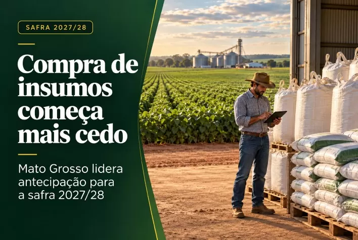Compra de insumos para a safra 2027/28 começa mais cedo, com Mato Grosso na liderança