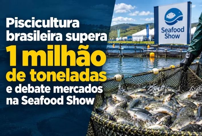 Piscicultura brasileira supera 1 milhão de toneladas e debate mercados na Seafood Show