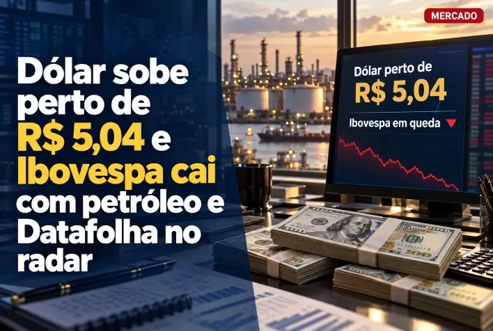 Dólar sobe perto de R$ 5,04 e Ibovespa cai com petróleo e Datafolha no radar