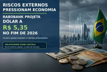 Riscos externos pressionam economia e Rabobank projeta dólar a R$ 5,35 no fim de 2026