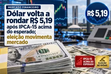 Dólar volta a rondar R$ 5,19 após IPCA-15 acima do esperado; eleição movimenta mercado