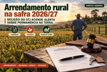 Arrendamento rural na safra 2026/27: decisão do STJ acende alerta sobre permanência na terra