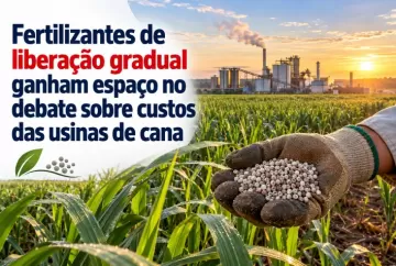 Fertilizantes de liberação gradual ganham espaço no debate sobre custos das usinas de cana