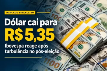 Dólar cai para R$ 5,35 e Ibovespa reage após forte turbulência no pós-eleição