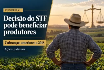Funrural: decisão do STF pode beneficiar produtores com ações judiciais sobre cobrança anterior a 2018