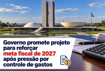 Governo promete projeto para reforçar meta fiscal de 2027 após pressão por controle de gastos