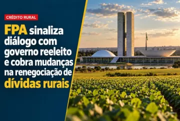 FPA sinaliza diálogo com governo reeleito e cobra mudanças na renegociação de dívidas rurais