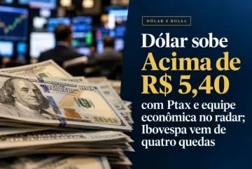 Dólar sobe acima de R$ 5,40 com Ptax e equipe econômica no radar; Ibovespa vem de quatro quedas