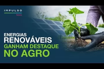 O potencial do agro brasileiro na produção de energias renováveis | Impulso News