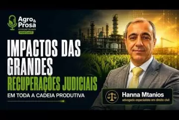 Impactos das grandes recuperações judiciais em toda a cadeia produtiva Agro e Prosa
