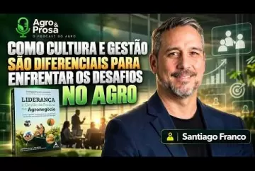 Como cultura e gestão são diferenciais para enfrentar os desafios no agro Agro e Prosa